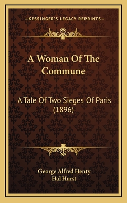 A Woman of the Commune: A Tale of Two Sieges of Paris (1896) - Henty, George Alfred, and Hurst, Hal (Illustrator)