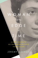 A Woman on the Edge of Time: A Son Investigates His Trailblazing Mother's Young Suicide