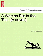 A Woman Put to the Test. [A Novel.]