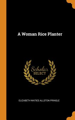 A Woman Rice Planter - Pringle, Elizabeth Waties Allston