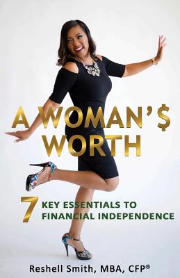 A Woman'$ Worth: 7 Key Essentials to Financial Independence - Baskerville, Ruth L (Editor), and Photography, Josephine C (Photographer), and Smith, Reshell
