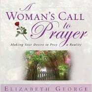 A Woman's Call to Prayer: Making Your Desire to Pray a Reality - George, Elizabeth, and Schmidt, Melinda (Narrator)