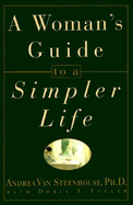 A Woman's Guide to a Simpler Life - Van Steenhouse, Andrea, Ph.D., and Fuller, Doris A