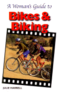 A Woman's Guide to Bikes and Biking - Harrell, Julie