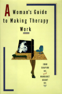 A Woman's Guide to Making Therapy Work - Shapiro, Joan, and Grant, Margaret
