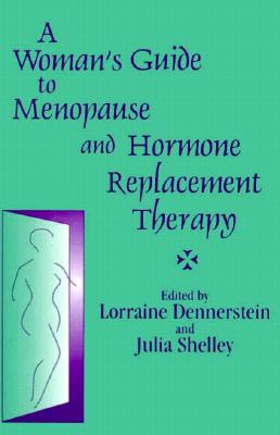 A Woman's Guide to Menopause and Hormone Replacement Therapy - Dennerstein, Lorraine (Editor), and Shelly, Julia, and Shelley, Julia
