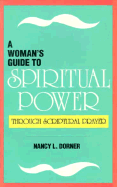 A Woman's Guide to Spiritual Power: Through Scriptural Prayer