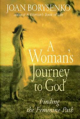 A Woman's Journey to God: Finding the Feminine Path - Borysenko, Joan, Ph.D.