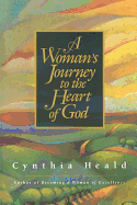 A Woman's Journey to the Heart of God - Heald, Cynthia