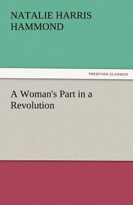 A Woman's Part in a Revolution - Hammond, Natalie Harris