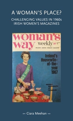 A Woman's Place?: Challenging Values in 1960s Irish Women's Magazines - Meehan, Ciara