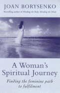 A Woman's Spiritual Journey: Finding the Feminine Path to Fulfilment - Borysenko, Joan Z., Ph.D.