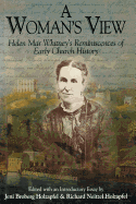 A Woman's View: Helen Mar Whitney's Reminiscences of Early Church History - Whitney, Helen Mar