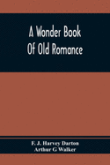 A Wonder Book Of Old Romance