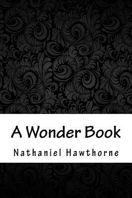 A Wonder Book - Hawthorne, Nathaniel