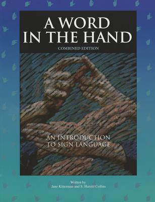 A Word in the Hand: An Introduction to Sign Language, Combined Edition - Kitterman, Jane, and Collins, S Harold