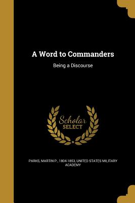 A Word to Commanders - Parks, Martin P 1804-1853 (Creator), and United States Military Academy (Creator)