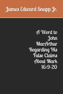 A Word to John MacArthur Regarding His False Claims About Mark 16: 9-20