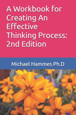 A Workbook for Creating An Effective Thinking Process: 2nd Edition - Hammes, Michael J