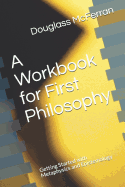 A Workbook for First Philosophy: Getting Started with Metaphysics and Epistemology