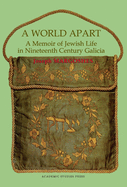 A World Apart: A Memoir of Jewish Life in Nineteenth Century Galicia
