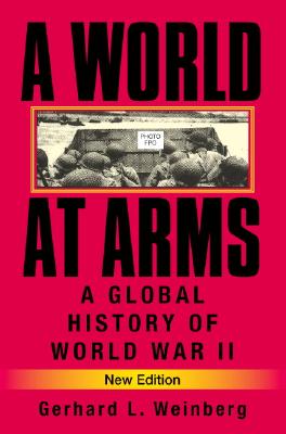 A World at Arms: A Global History of World War II - Weinberg, Gerhard L