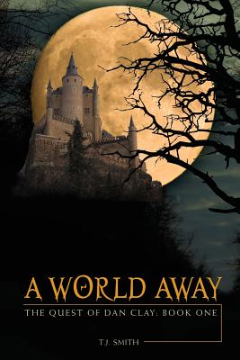 A World Away: The Quest of Dan Clay: Book One - Smith, T J