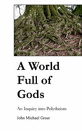 A World Full of Gods: An Inquiry Into Polytheism