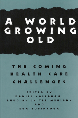 A World Growing Old: The Coming Health Care Challenges - Callahan, Daniel, Dr. (Editor)