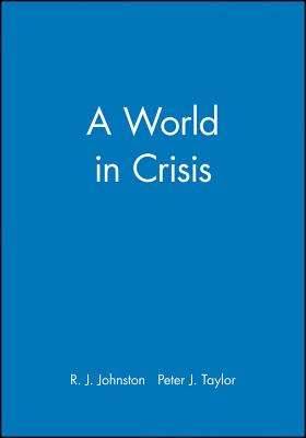 A World in Crisis?: Geographical Perspectives - Johnston, R J (Editor), and Taylor, Peter J (Editor)