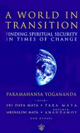 A World in Transition: Finding Spiritual Security in Times of Change - Yogananda, Paramahansa, and Yogananda, and Mata, Sri Daya