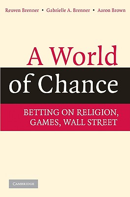 A World of Chance - Brenner, Reuven, Professor, and Brenner, Gabrielle A, Professor, and Brown, Aaron