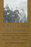 A World of Crisis and Progress: The American YMCA in Japan, 1890-1930 - Davidann, Jon Thares