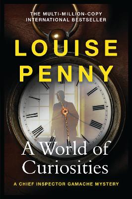 A World of Curiosities: thrilling and page-turning crime fiction from the author of the bestselling Inspector Gamache novels - Penny, Louise