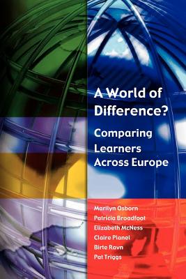 A World of Difference? Comparing Learners Across Europe - Osborn, Marilyn, and Broadfoot, Patricia