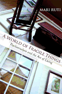A World of Fragile Things: Psychoanalysis and the Art of Living