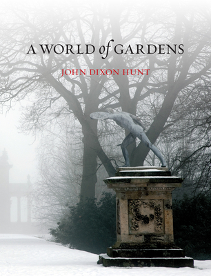 A World of Gardens - Hunt, John Dixon