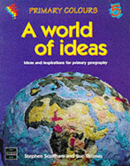 A World of Ideas: Ideas and Inspirations for Primary Geography - Scoffham, Stephen, and Thomas, Sue