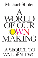 A World of Our Own Making: A Sequel to Walden Two
