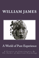 A World of Pure Experience: A Treatise on Consciousness by the Father of American Psychology