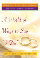 A World of Ways to Say I Do: Wedding Vows, Readings, Poems, and Customs from Different Traditions and Cultures