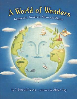 A World of Wonders: Geographic Travels in Verse and Rhyme - Lewis, J Patrick