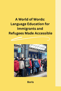 A World of Words: Language Education for Immigrants and Refugees Made Accessible