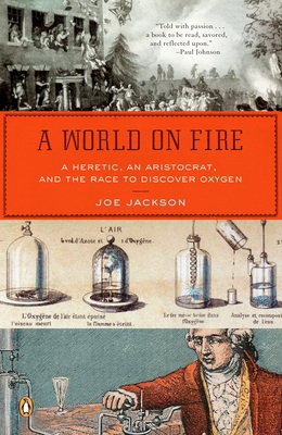A World on Fire: A Heretic, an Aristocrat, and the Race to Discover Oxygen - Jackson, Joe