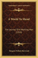 A World to Mend: The Journal of a Working Man (1920)