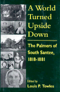 A World Turned Upside Down: The Palmers of South Santee, 1818-1881
