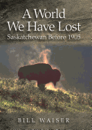A World We Have Lost: Saskatchewan Before 1905