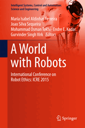 A World with Robots: International Conference on Robot Ethics: Icre 2015