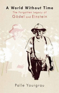 A World Without Time: The Forgotten Legacy of Godel and Einstein - Yourgrau, Palle