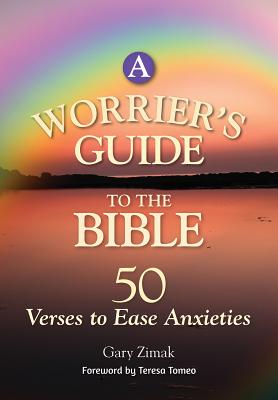 A Worrier's Guide to the Bible: 50 Verses to Ease Anxieties - Zimak, Gary, and Tomeo, Teresa (Foreword by)